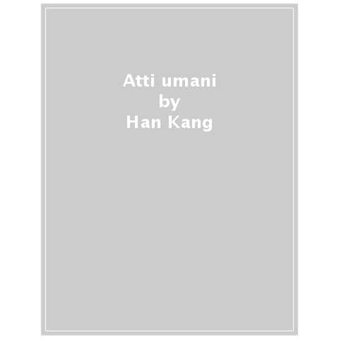 Han Kang - Atti Umani - Foto 1
