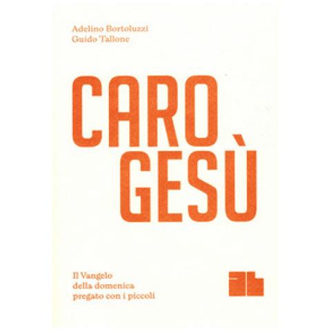 Adelino Bortoluzzi - Caro Gesù. Il Vangelo della domenica pregato con i piccoli - Foto 1