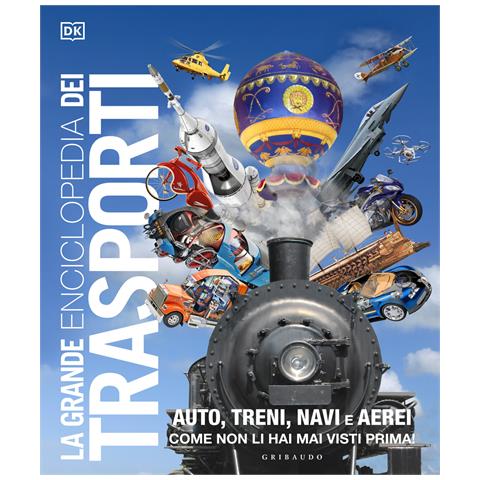 La grande enciclopedia dei trasporti. Auto, treni, navi e aerei come non li hai mai visti prima - Foto 1