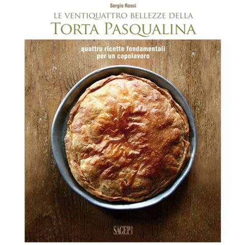 Sergio Rossi - Le ventiquattro bellezze della torta pasqualina. Quattro ricette fondamentali per un capolavoro - Foto 3