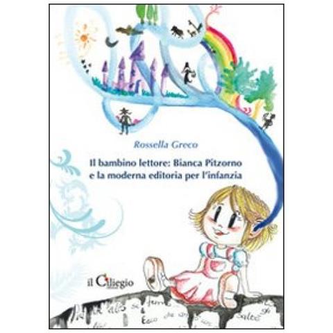 Rossella Greco - Il bambino lettore. Bianca Pitzorno e la moderna editoria per l'infanzia - Foto 3