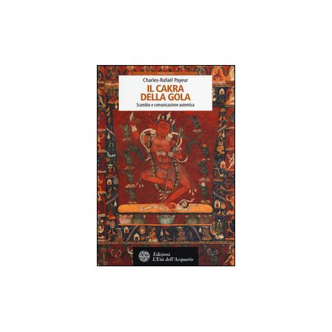 Charles-Rafaël Payeur - Il cakra della gola. Scambio e comunicazione autentica - Foto 1