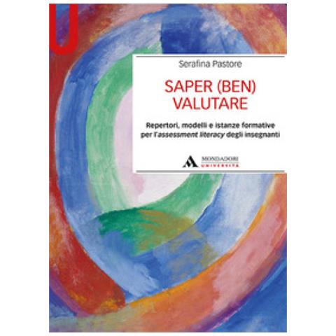 Serafina Pastore - Saper (ben) Valutare. Repertori, Modelli E Istanze Formative Per L'assessment Literacy Degli Insegnanti - Foto 1