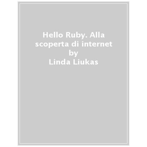 Linda Liukas - Hello Ruby. Alla Scoperta Di Internet - Foto 1