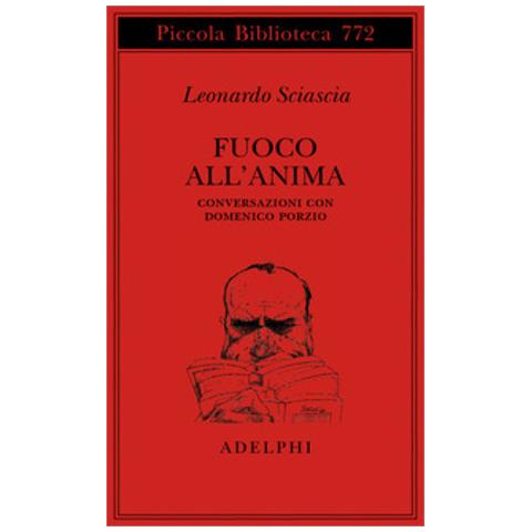 Leonardo Sciascia - Fuoco All'anima. Conversazioni Con Domenico Porzio - Foto 1