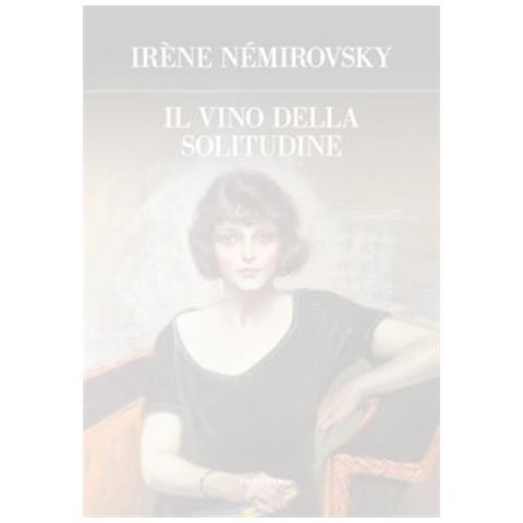 Irène Némirovsky - Il vino della solitudine. Ediz. integrale - Foto 1