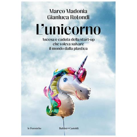 Marco Madonia - L'unicorno. Ascesa e caduta della start-up che voleva salvare il mondo dalla plastica - Foto 2