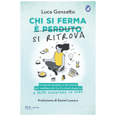 Luca Gonzatto - Chi si ferma si ritrova. Il metodo semplice e divertente per meditare dai 3 ai 13 minuti al giorno e non diventare un guru - Foto 1
