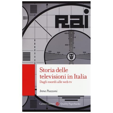 Irene Piazzoni - Storia delle televisioni in Italia. Dagli esordi alle web tv - Foto 1