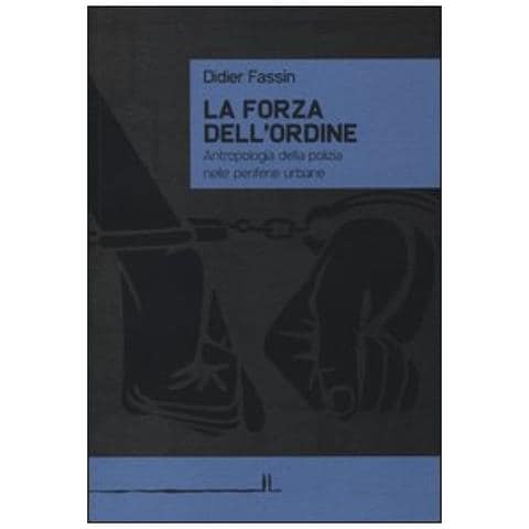 Didier Fassin - La forza dell'ordine. Antropologia della polizia nelle periferie urbane - Foto 3