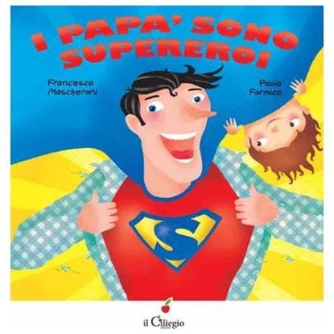 Francesca Mascheroni - I papà sono supereroi. Ediz. illustrata - Foto 1