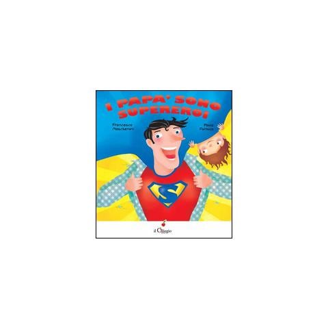 Francesca Mascheroni - I papà sono supereroi. Ediz. illustrata - Foto 3