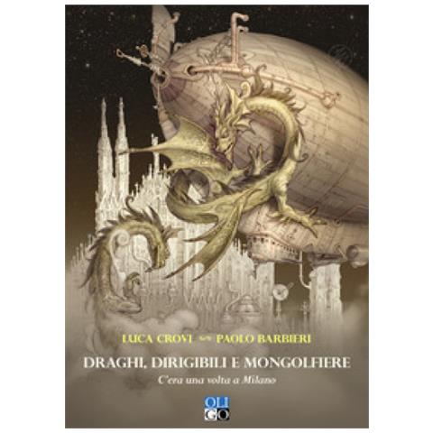 Luca Crovi - Draghi, dirigibili e mongolfiere. C’era una volta a Milano - Foto 1