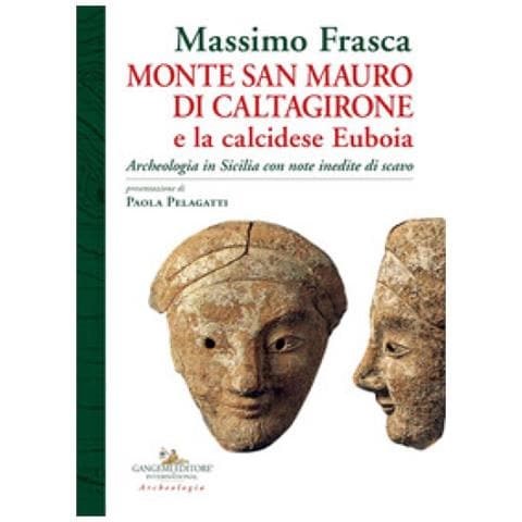 Massimo Frasca - Monte San Mauro Di Caltagirone E La Calcidese Euboia. Archeologia In Sicilia Con Note Inedite Di Scavo - Foto 2