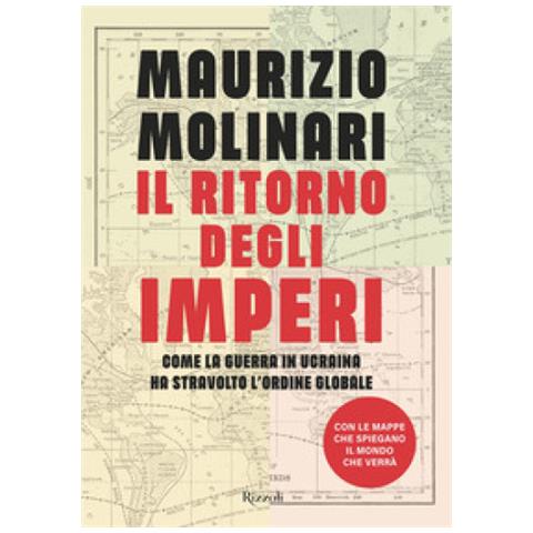 Maurizio Molinari - Il Ritorno Degli Imperi. Come La Guerra In Ucraina Ha Stravolto L'ordine Globale - Foto 1