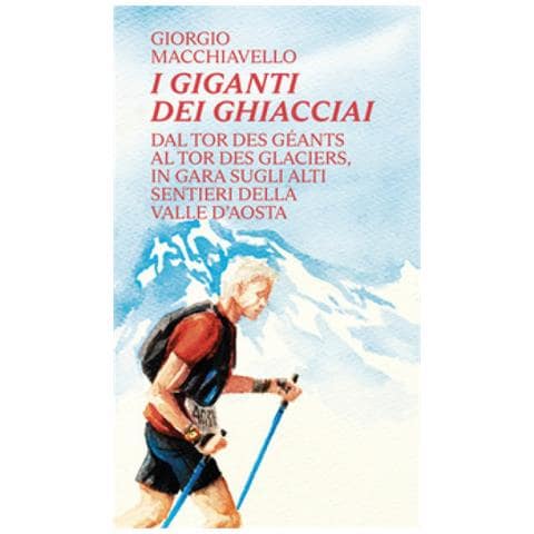 Giorgio Macchiavello - I Giganti Dei Ghiacciai. Dal Tor Des Géants Al Tor Des Glaciers In Gara Sugli Alti Sentieri Della Valle D'aosta - Foto 2
