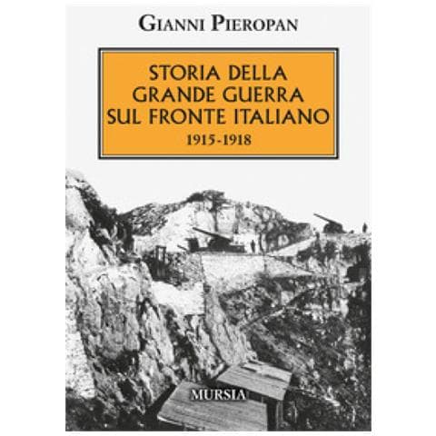 Gianni Pieropan - Storia Della Grande Guerra Sul Fronte Italiano. 1915-1918 - Foto 1