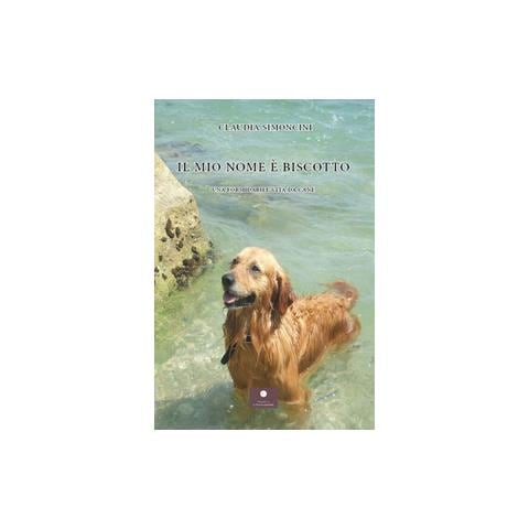 Claudia Simoncini - Il mio nome è Biscotto. Una formidabile vita da cane - Foto 1