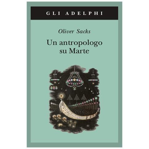 Oliver Sacks - Un antropologo su Marte. Sette racconti paradossali - Foto 1