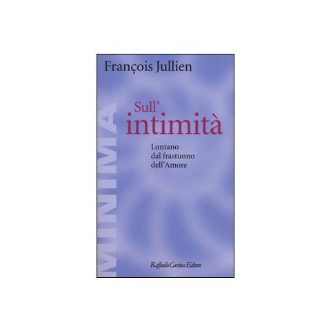 François Jullien - Sull'intimità. Lontano dal frastuono dell'amore - Foto 2