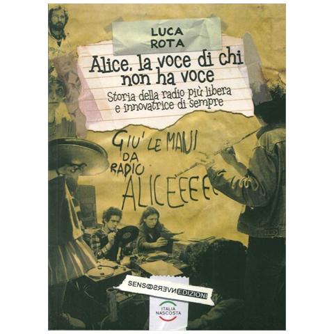 Luca Rota - Alice, la voce di chi non ha voce. Storia della radio più libera e innovatrice di sempre - Foto 1