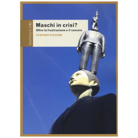 Stefano Ciccone - Maschi In Crisi? Oltre La Frustrazione E Il Rancore - Foto 2