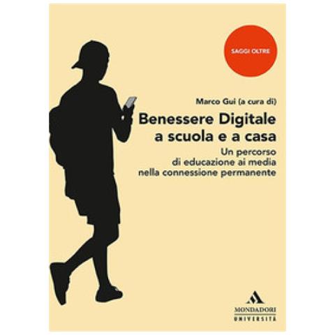 Marco Gui - Benessere digitale a scuola e a casa. Un percorso di educazione ai media nella connessione permanente - Foto 1