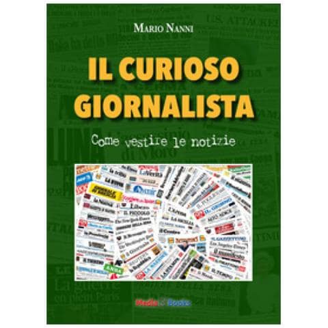 Mario Nanni - Il Curioso Giornalista. Come Vestire Le Notizie - Foto 1