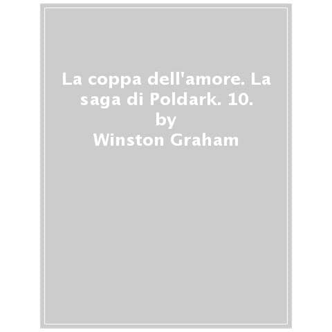 Winston Graham - La Coppa Dell'amore. La Saga Di Poldark. 10. - Foto 1