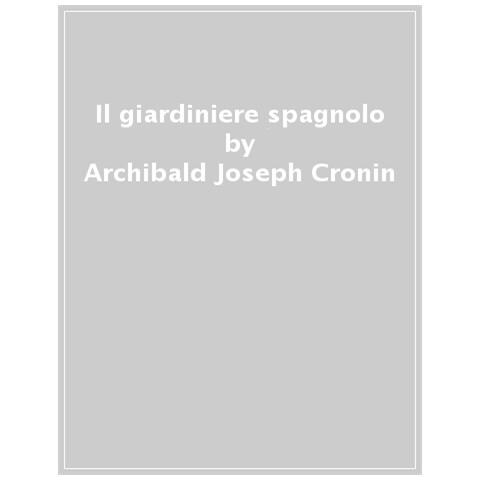 Archibald Joseph Cronin - Il Giardiniere Spagnolo - Foto 1