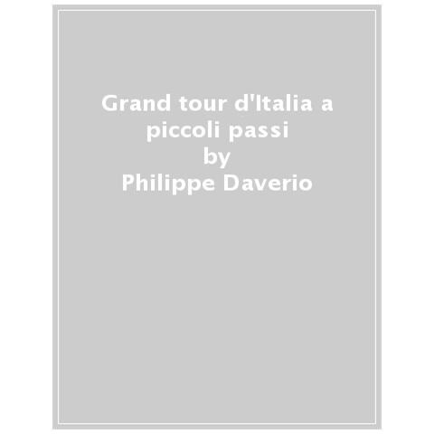 Philippe Daverio - Grand Tour D'italia A Piccoli Passi - Foto 1