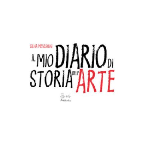 Silvia Meneghini - Il Mio Diario Di Storia Dell'arte. Ediz. Illustrata - Foto 1