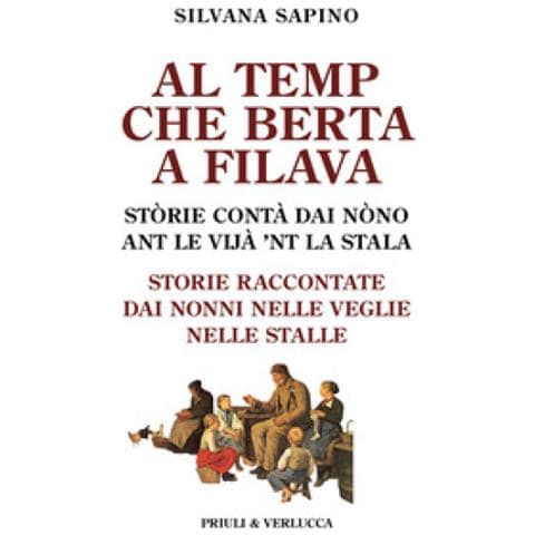Silvana Sapino - Al Temp Che Berta A Filava. Storie Raccontate Dai Nonni Nelle Veglie Nelle Stalle - Foto 1
