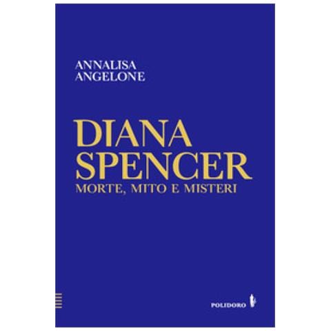 Annalisa Angelone - Diana Spencer. Morte, Mito E Misteri - Foto 1