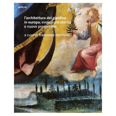Francesco Zecchino - L'architettura del giardino in Europa. Evoluzione storica e nuove prospettive possibili - Foto 1
