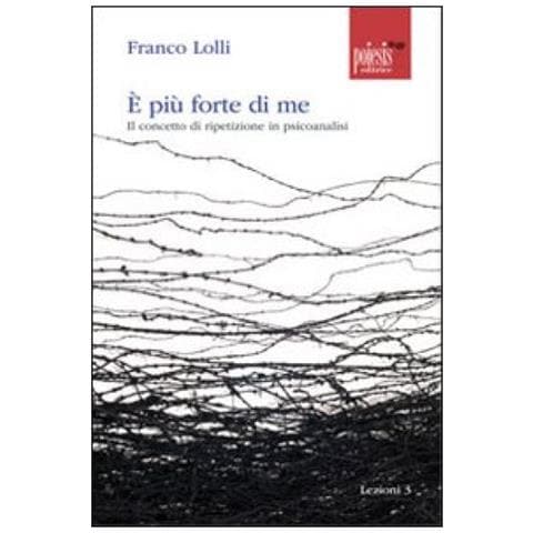 È più forte di me. Il concetto di ripetizione in psicoanalisi - Foto 2