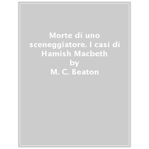 M. C. Beaton - Morte Di Uno Sceneggiatore. I Casi Di Hamish Macbeth - Foto 1