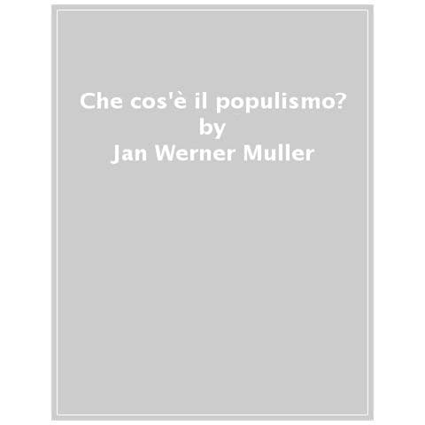 Jan-Werner Müller - Che cos'è il populismo? - Foto 1