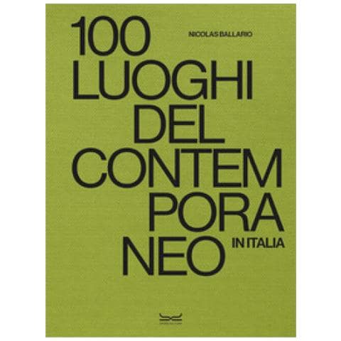 Nicolas Ballario - 100 Luoghi Del Contemporaneo In Italia. Ediz. A Colori - Foto 1