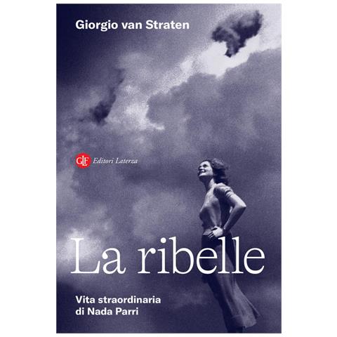 Giorgio Van Straten - La ribelle. Vita straordinaria di Nada Parri - Foto 1