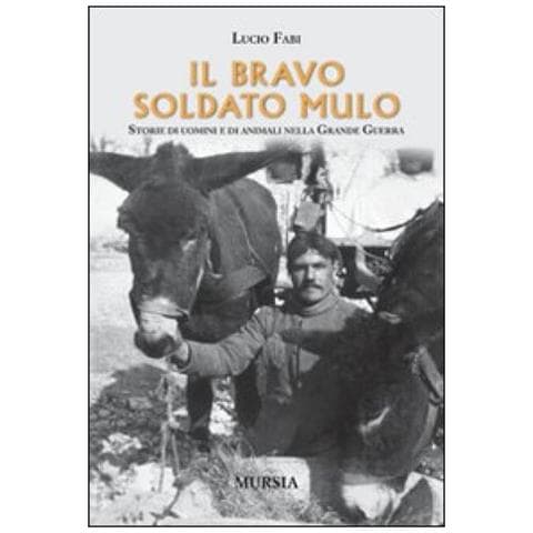 Lucio Fabi - Il bravo soldato mulo. Storie di uomini e animali nella grande guerra - Foto 2