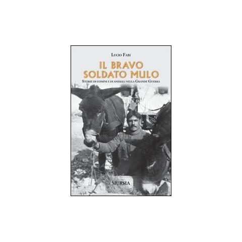 Lucio Fabi - Il bravo soldato mulo. Storie di uomini e animali nella grande guerra - Foto 1