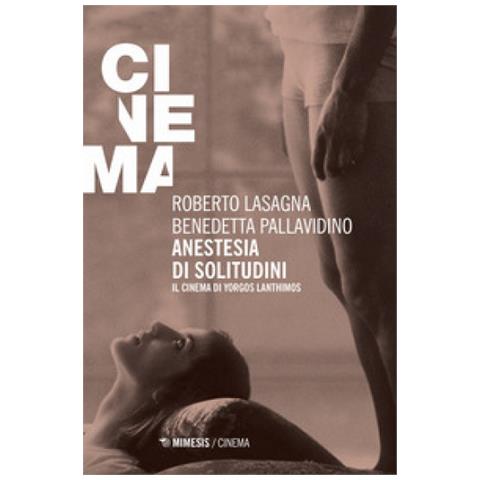 Roberto Lasagna - Anestesia di solitudini. Il cinema di Yorgos Lanthimos - Foto 1