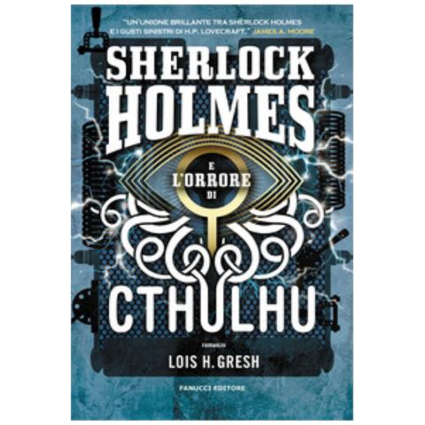 Lois H. Gresh - Sherlock Holmes E L'orrore Di Cthulhu. Sherlock Holmes Vs Cthulhu. Vol. 2 - Foto 1