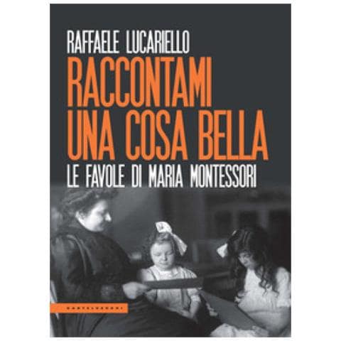 Raffaele Lucariello - Raccontami Una Cosa Bella. Le Favole Di Maria Montessori - Foto 1
