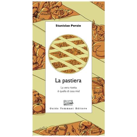 Stanislao Porzio - La Pastiera. La Vera Ricetta È Quella Di Casa Mia! - Foto 2