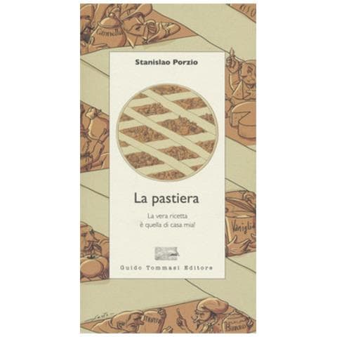 Stanislao Porzio - La Pastiera. La Vera Ricetta È Quella Di Casa Mia! - Foto 1