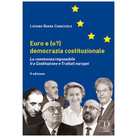 Luciano Barra Caracciolo - Euro E (o?) Democrazia Costituzionale. La Convivenza Impossibile Tra Costituzione E Trattati Europei - Foto 2