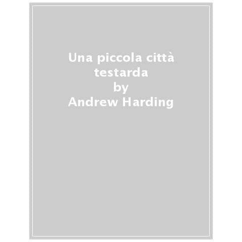 Andrew Harding - Una Piccola Città Testarda. Vita, Morte E Resistenza In Ucraina - Foto 1
