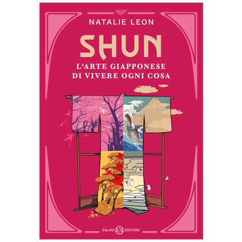 Natalie Leon - Shun. L'arte giapponese di vivere ogni cosa - Foto 1